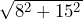 \sqrt{8^2 + 15^2} 