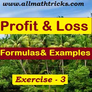 Profit and loss formulas for quantitative aptitude | profit and loss shortcut tricks for bank exams, ssc cgl | profit and loss problems with solutions for all types of competitive exams | Formulas for Profit and loss and practice sums | Exercise – 3 | Profit and loss chapter question and answers