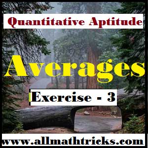 In this page given number of example to cover all topis in Average chapter like Weighted Average, Average age /weight, Average Speed, Average of group of numbers. etc | Average problems with shortcut solution for competitive exams with solutions | Tricks to solve average problems | How to solve average problems quickly
