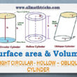 How to calculate the Volume and Surface Area of a cylinder of Right circular cylinder , Hollow Cylinder and Oblique Cylinder